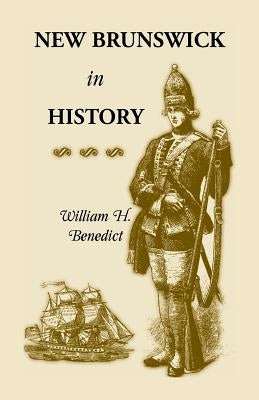 New Brunswick in History by Benedict, William H.