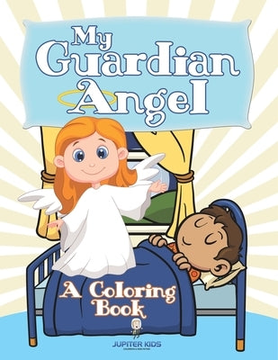 My Guardian Angel (A Coloring Book) by Jupiter Kids