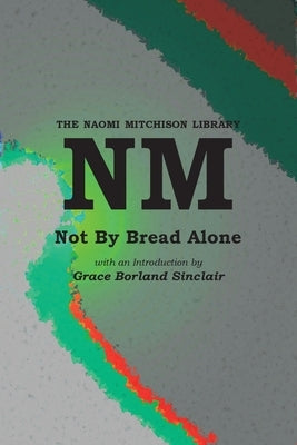 Not By Bread Alone by Mitchison, Naomi