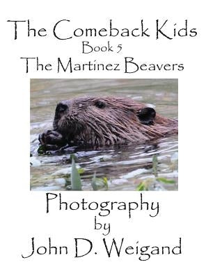 The Comeback Kids, Book 5, The Martinez Beavers by Weigand, John D.