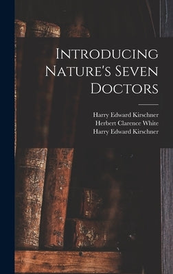 Introducing Nature's Seven Doctors by Kirschner, Harry Edward 1880-