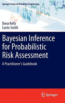 Bayesian Inference for Probabilistic Risk Assessment: A Practitioner's Guidebook by Kelly, Dana