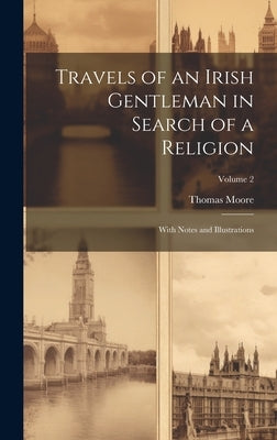 Travels of an Irish Gentleman in Search of a Religion: With Notes and Illustrations; Volume 2 by Moore, Thomas