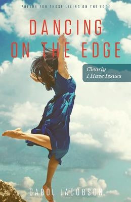Dancing on The Edge: Clearly I have Issues by Jacobson, Carol