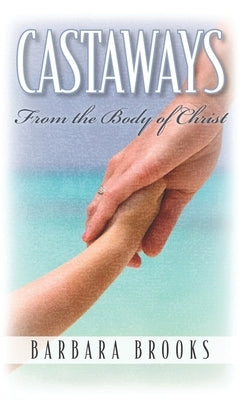 Castaways from the Body of Christ by Brooks, Barbara