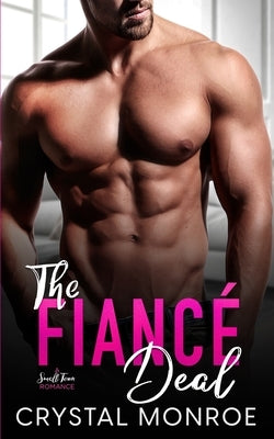 The Fiancé Deal: A Small Town Romance by Monroe, Crystal