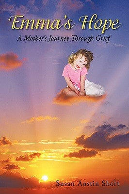 Emma's Hope: A Grieving Mother's Spiritual Journey by Susan Austin Short
