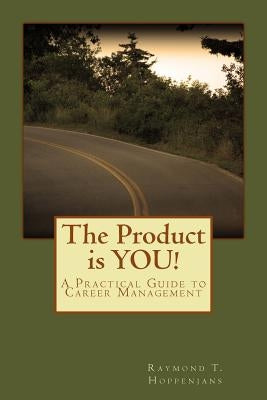 The Product is YOU!: A Practical Guide to Career Management by Hoppenjans, Raymond T.