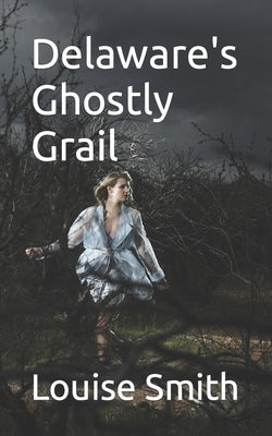 Delaware's Ghostly Grail by Smith, Louise