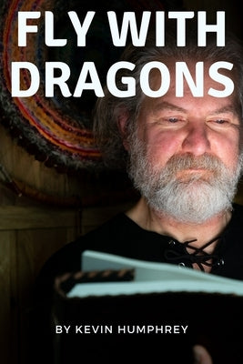 Fly With Dragons by Humphrey, Kevin Paul