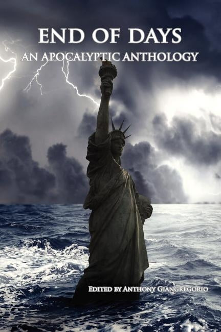 End of Days: An Apocalyptic Anthology by Giangregorio, Anthony
