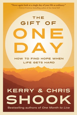 The Gift of One Day: How to Find Hope When Life Gets Hard by Shook, Kerry
