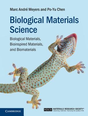 Biological Materials Science: Biological Materials, Bioinspired Materials, and Biomaterials by Meyers, Marc André