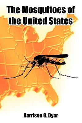 The Mosquitoes of the United States by Dyar, Harrison G.