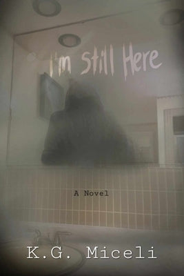 I'm Still Here by Miceli, K. G.