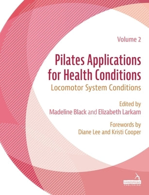 Pilates Applications for Health Conditions Volume 2: Locomotor System Conditions by Black, Madeline