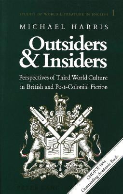 Outsiders and Insiders: Perspectives of Third World Culture in British and Post-Colonial Fiction by Cary, Norman R.