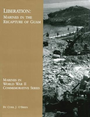 Liberation: Marines in the Recapture of Guam by O'Brien, Cyril J.