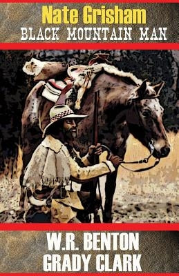Nate Grisham: Black Mountain Man by Benton, W. R.