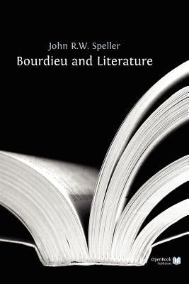 Bourdieu and Literature by Speller, John