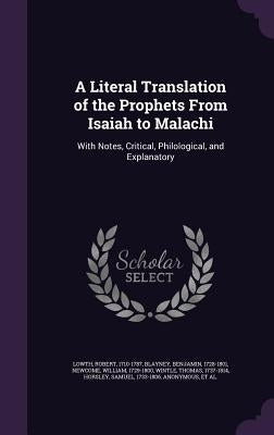A Literal Translation of the Prophets From Isaiah to Malachi: With Notes, Critical, Philological, and Explanatory by Lowth, Robert