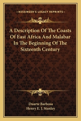 A Description Of The Coasts Of East Africa And Malabar In The Beginning Of The Sixteenth Century by Barbosa, Duarte