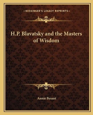 H.P. Blavatsky and the Masters of Wisdom by Besant, Annie