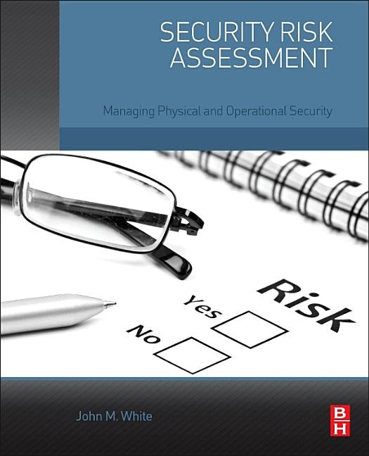 Security Risk Assessment: Managing Physical and Operational Security by White, John M.