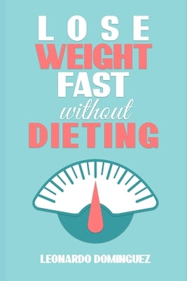 Lose weight fast: Without Dieting, The essential guide to lose weight. Stay healthy without restrictions by Green, Emma