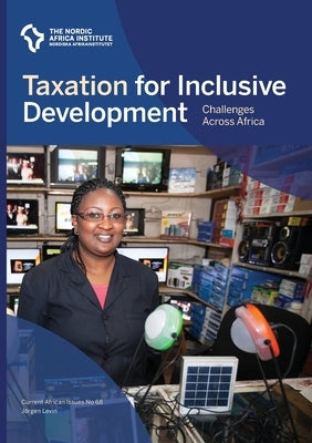 Taxation for inclusive development: challenges across Africa by Levin, Jörgen