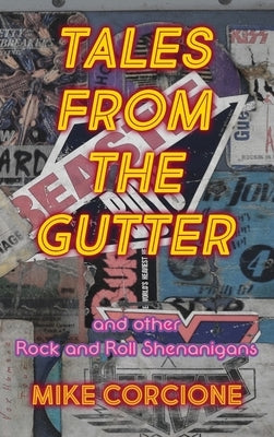 Tales from the Gutter: and other rock and roll shenanigans by Corcione, Mike