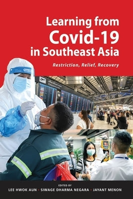 Learning from Covid-19 in Southeast Asia: Restriction, Relief, Recovery by Lee, Hwok Aun