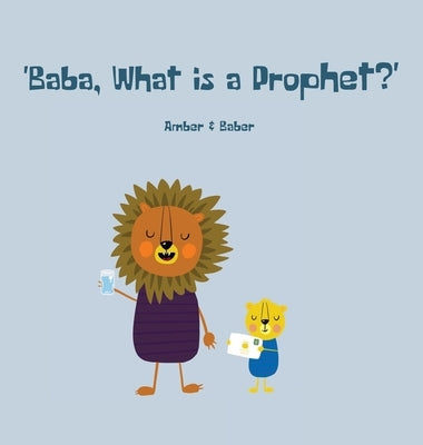 Baba, What is a Prophet? by Khan, Baber