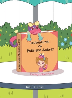 Adventures of Bella and Aubrey: Finding a New Friend by Tindall, Gigi