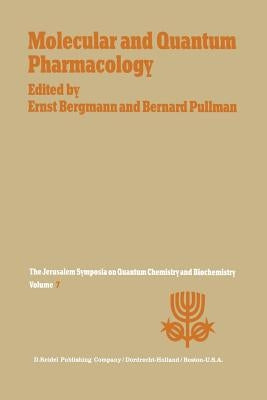 Molecular and Quantum Pharmacology: Proceedings of the Seventh Jerusalem Symposium on Quantum Chemistry and Biochemistry Held in Jerusalem, March 31st by Bergmann, E.