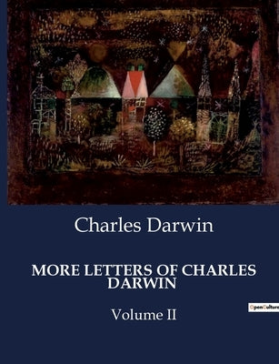 More Letters of Charles Darwin: Volume II by Darwin, Charles
