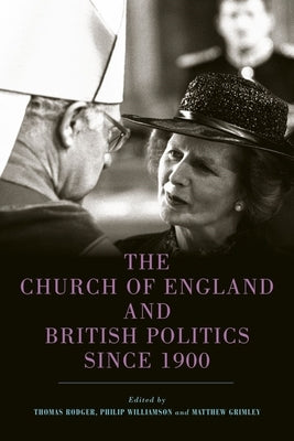 The Church of England and British Politics Since 1900 by Rodger, Tom