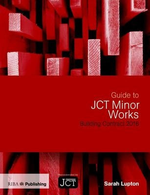 Guide to Jct Minor Works Building Contract 2016 by Lupton, Sarah