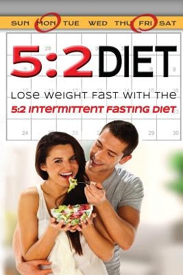5: 2 Diet: Lose Weight Fast With The 5:2 Intermittent Diet by Aimer, Kara