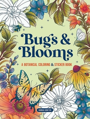Bugs & Blooms: A Botanical Coloring & Sticker Book (Deluxe Edition) by Konetzki, Hannah