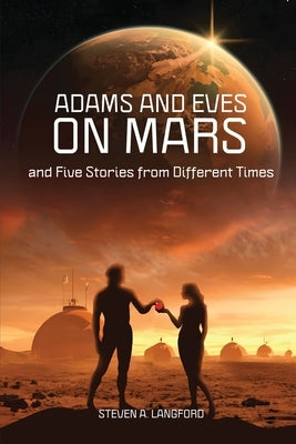 Adams and Eves on Mars and Five Stories From Different Times by Langford, Steven A.