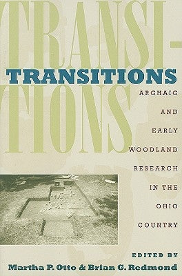 Transitions: Archaic and Early Woodland Research in the Ohio Country by Otto, Martha P.