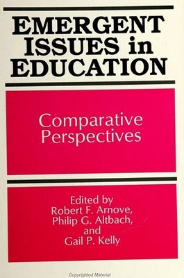 Emergent Issues in Education: Comparative Perspectives by Arnove, Robert F.