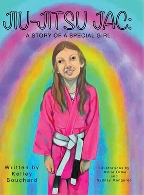 Jiu-Jitsu Jac: A Story of a Special Girl by Bouchard, Kelley