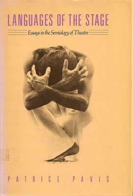 Languages of the Stage: Essays in the Semiology of the Theatre by Pavis, Patrice