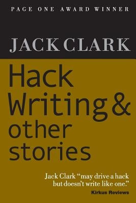 Hack Writing & Other Stories by Clark, Jack