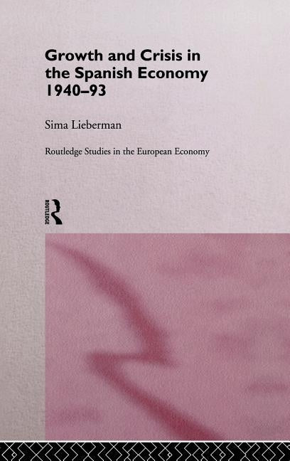 Growth and Crisis in the Spanish Economy: 1940-1993 by Lieberman, Sima