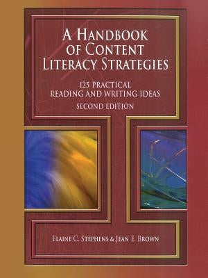 A Handbook of Content Literacy Strategies: 125 Practical Reading and Writing Ideas by Stephens, Elaine C.