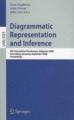 Diagrammatic Representation and Inference: 5th International Conference, Diagrams 2008, Herrsching, Germany, September 19-21, 2008, Proceedings by Stapleton, Gem