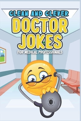 Doctor Jokes: Clean and Clever Doctor Jokes for Medical Professionals by Remus, Aaron